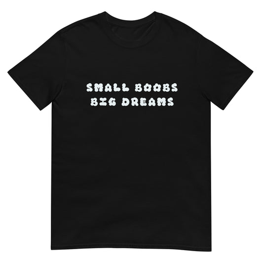 Small Boobs Big Dreams Unisex T-Shirt