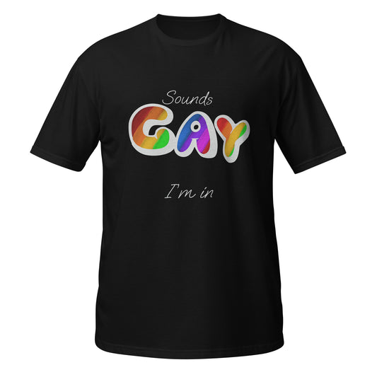 Sounds Gay, I’m In Unisex T-Shirt