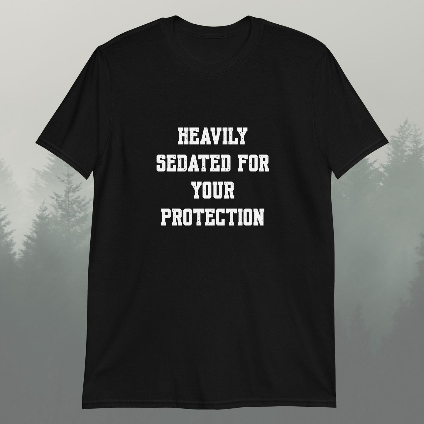 Heavily Sedated For Your Protection Unisex T-Shirt