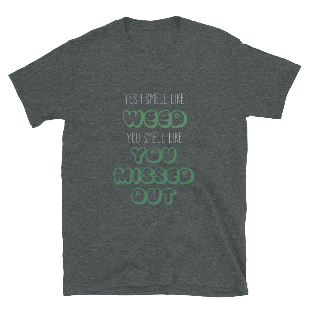 You Smell Like You Missed Out Unisex T-Shirt