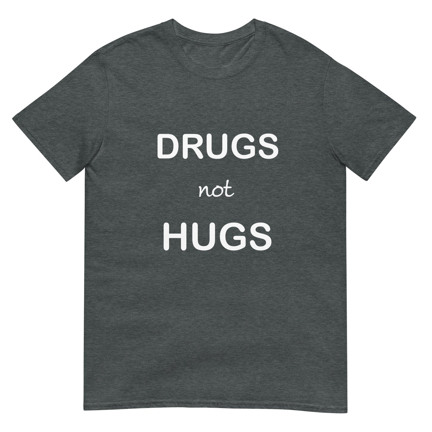 Drugs Not Hugs Unisex T-Shirt