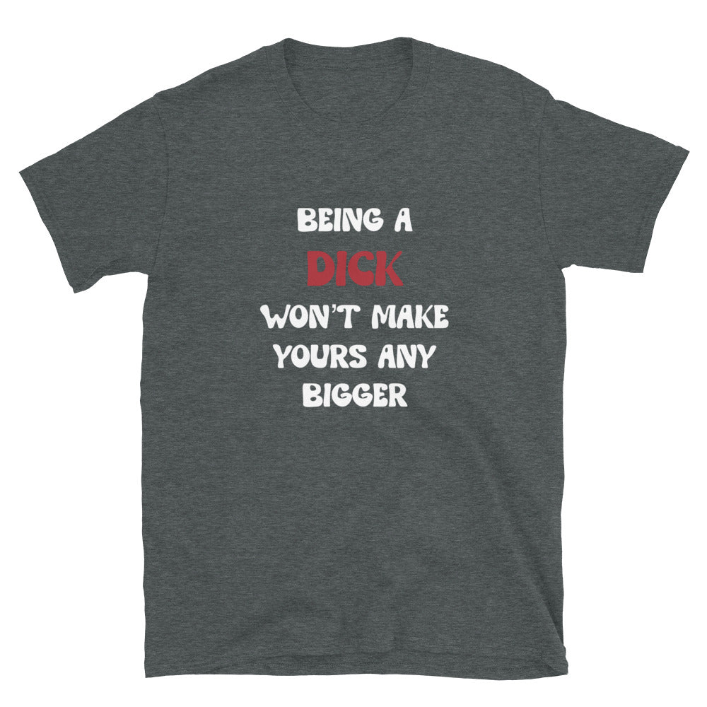 Being A D*ck Unisex T-Shirt