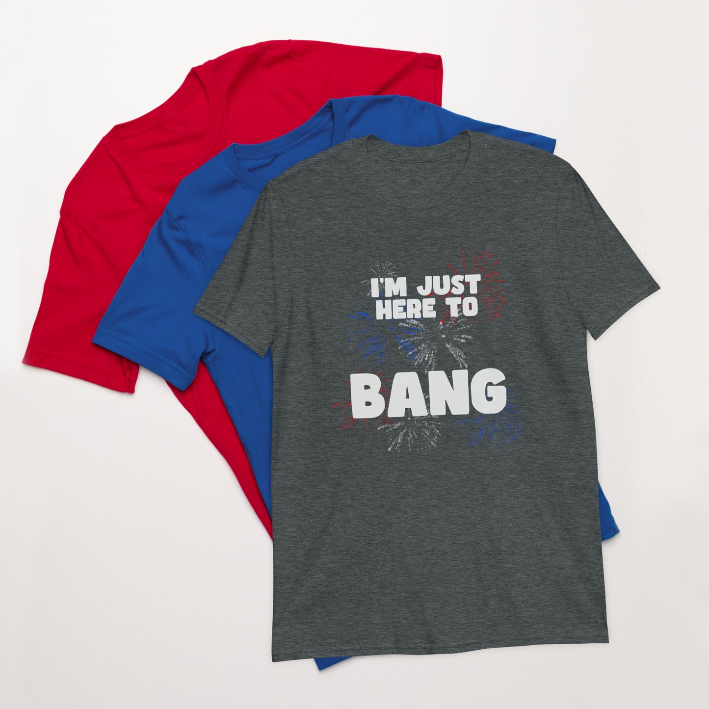 I’m Just Here To Bang Unisex T-Shirt