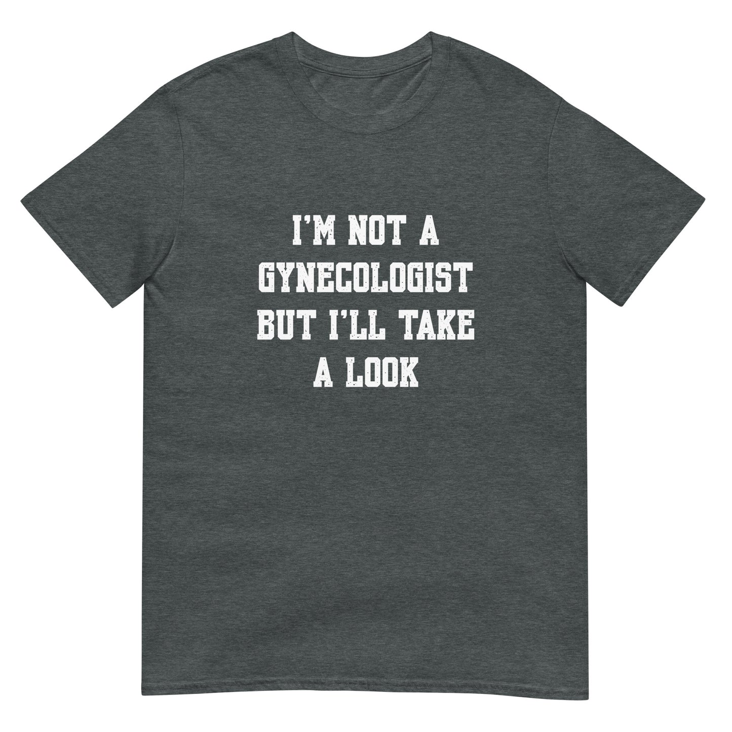 Not A Gynecologist Unisex T-Shirt