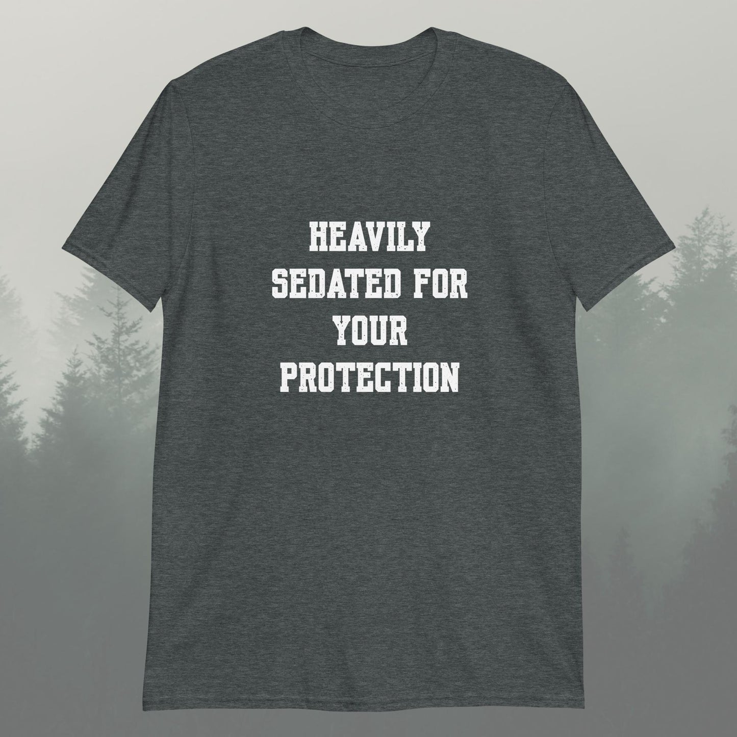 Heavily Sedated For Your Protection Unisex T-Shirt