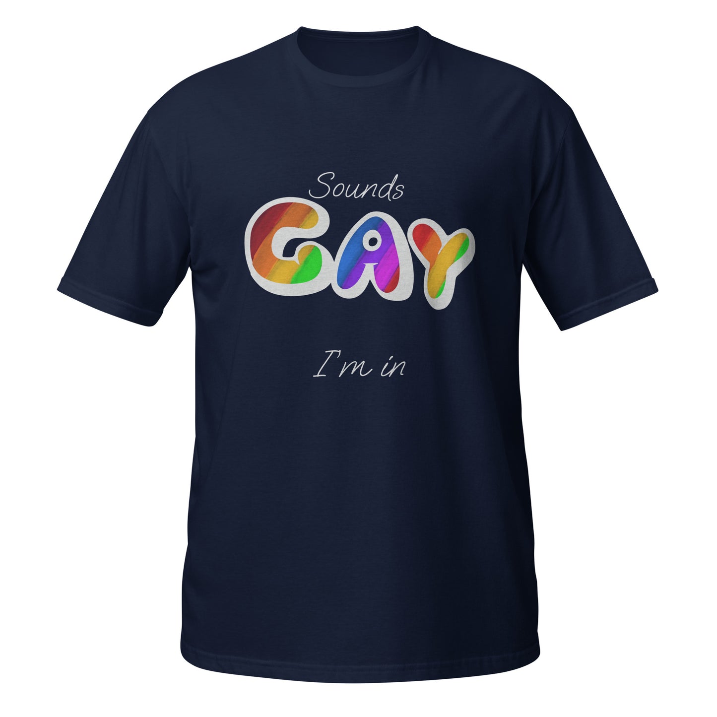 Sounds Gay, I’m In Unisex T-Shirt