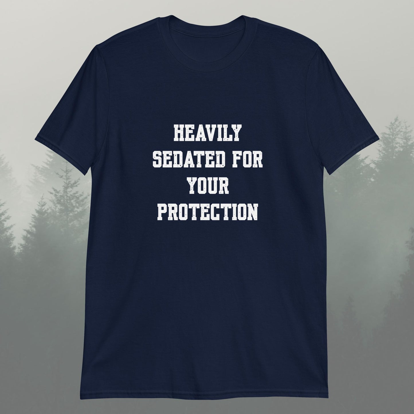 Heavily Sedated For Your Protection Unisex T-Shirt