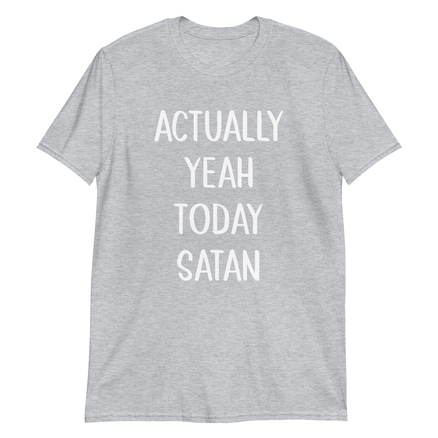 Actually Yeah Today Satan Unisex T-shirt