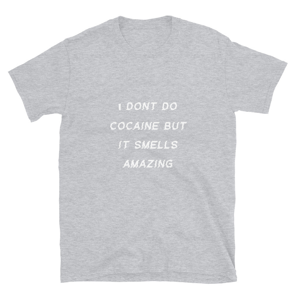 I Don’t Do Cocaine Unisex T-Shirt