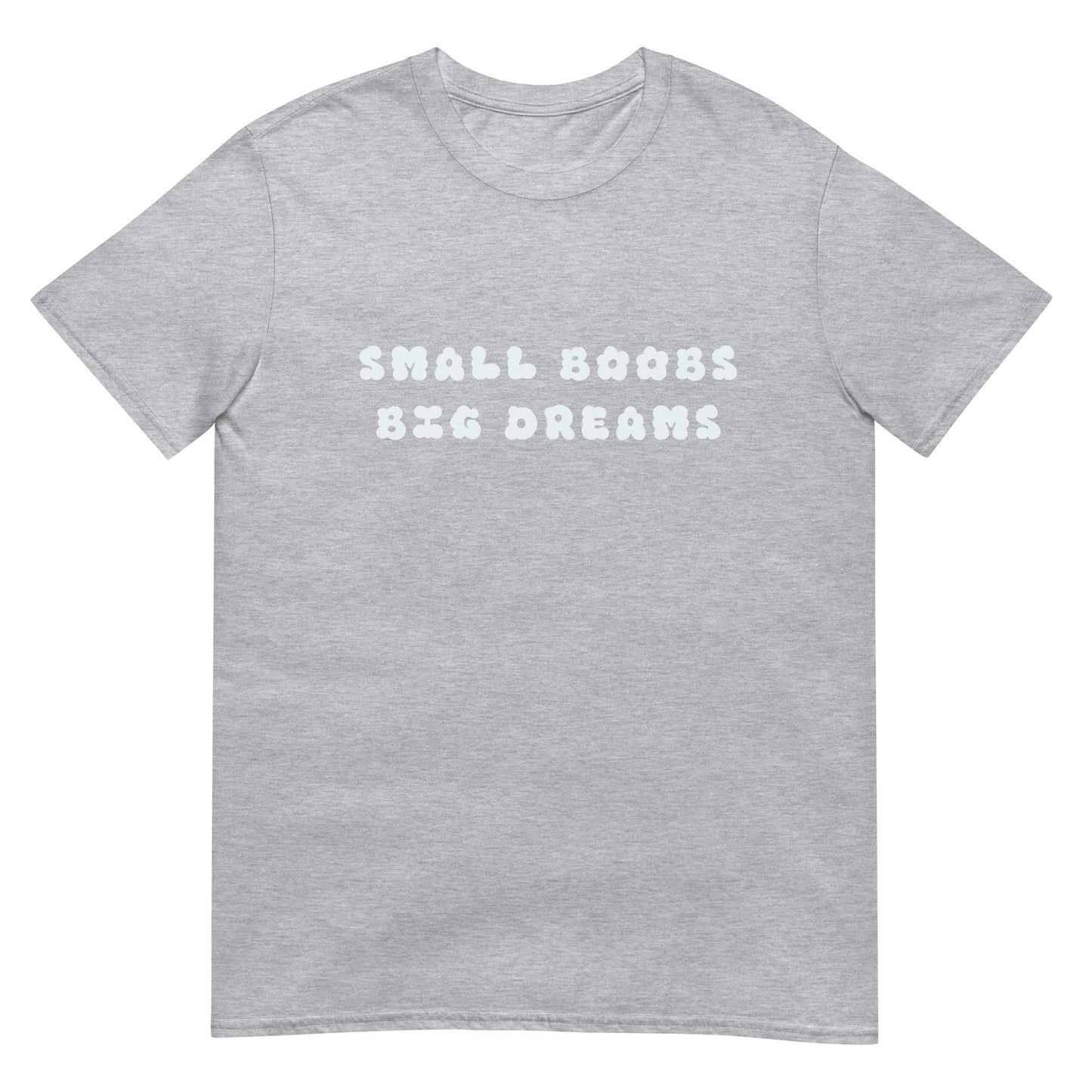 Small Boobs Big Dreams Unisex T-Shirt