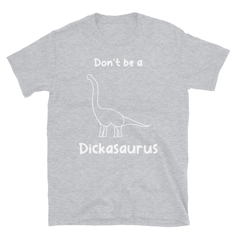 Don’t Be A D*ckasaurus Unisex T-Shirt