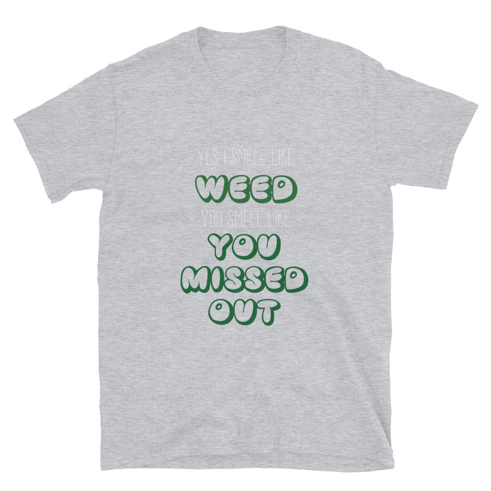 You Smell Like You Missed Out Unisex T-Shirt