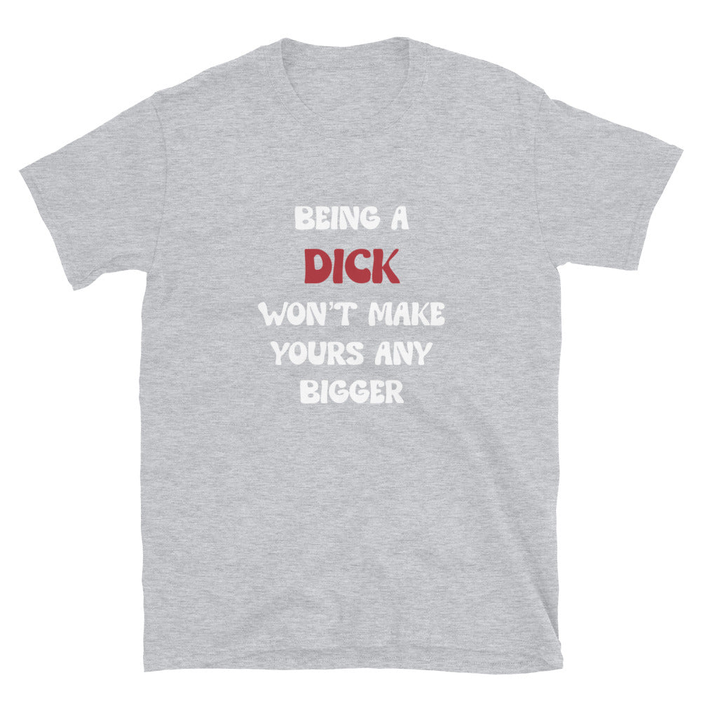 Being A D*ck Unisex T-Shirt