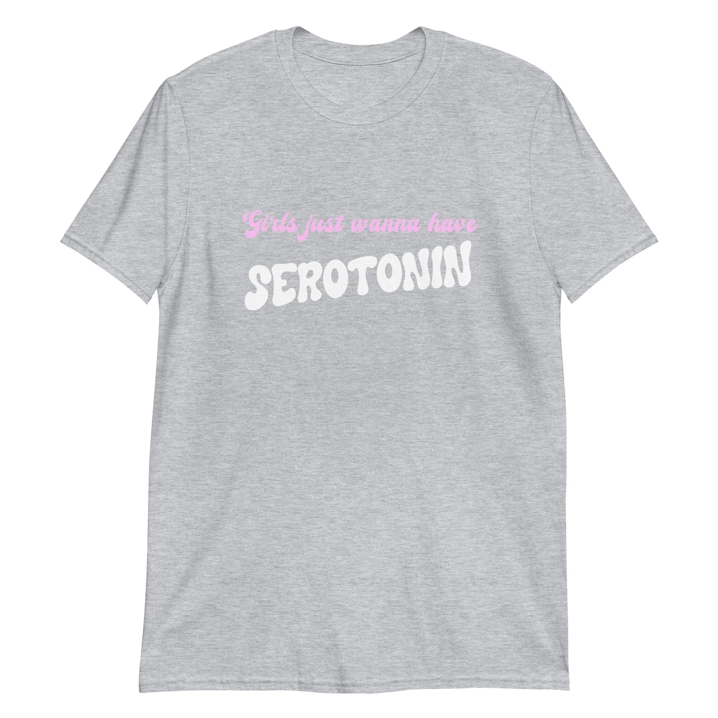 Girls Just Wanna Have Serotonin Unisex T-Shirt