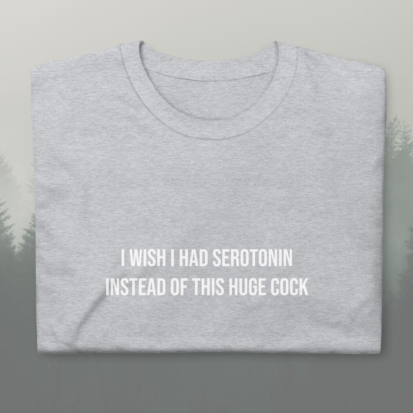 Wish I Had Serotonin Unisex T-Shirt